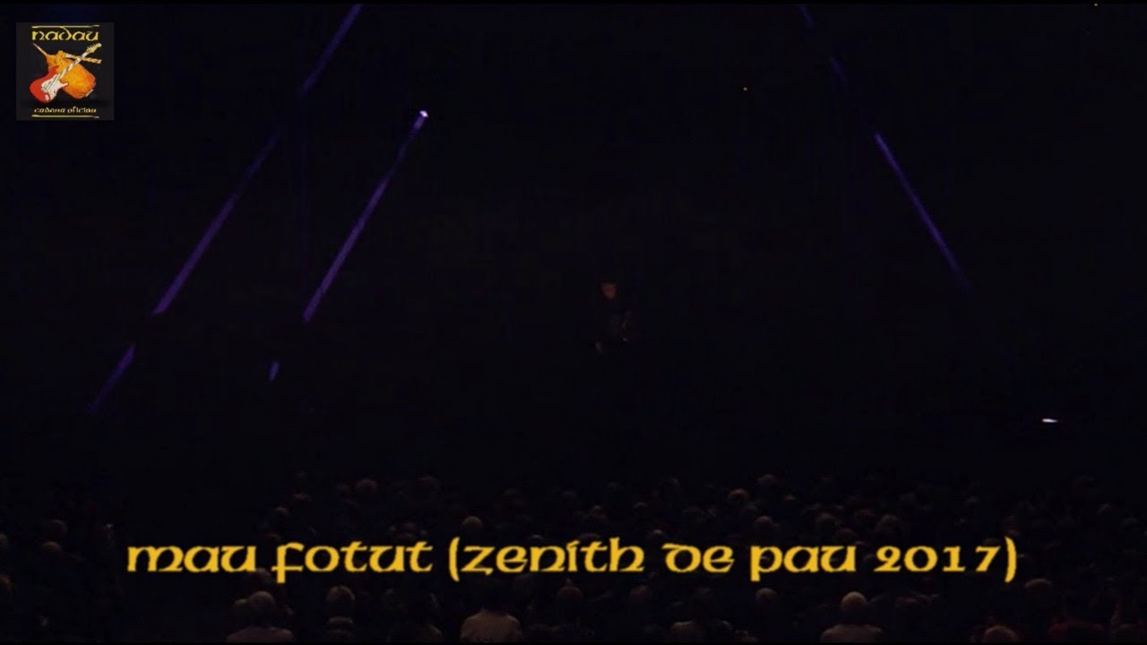 Nadau - Mau Fotut (Zenith de Pau 2017) (Nadau - Cadena Oficiau)
