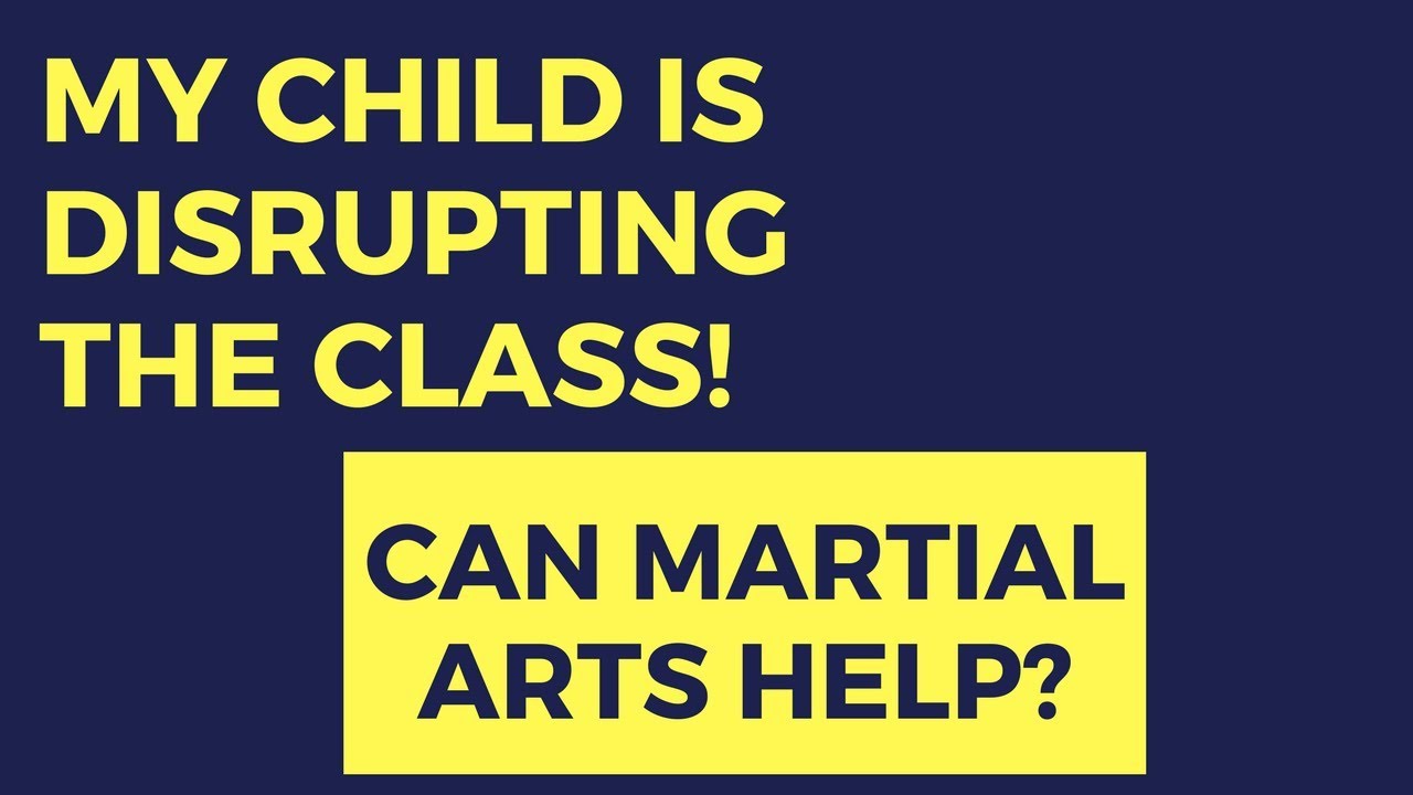 My Child Disrupts the Class: Can Martial Arts Help?