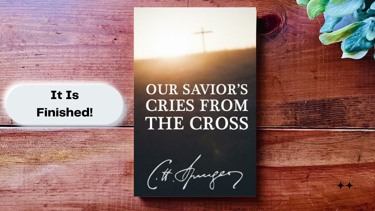 It Is Finished! – Charles Spurgeon Sermon on John 19:30 (Easter Sermon on the Cross)