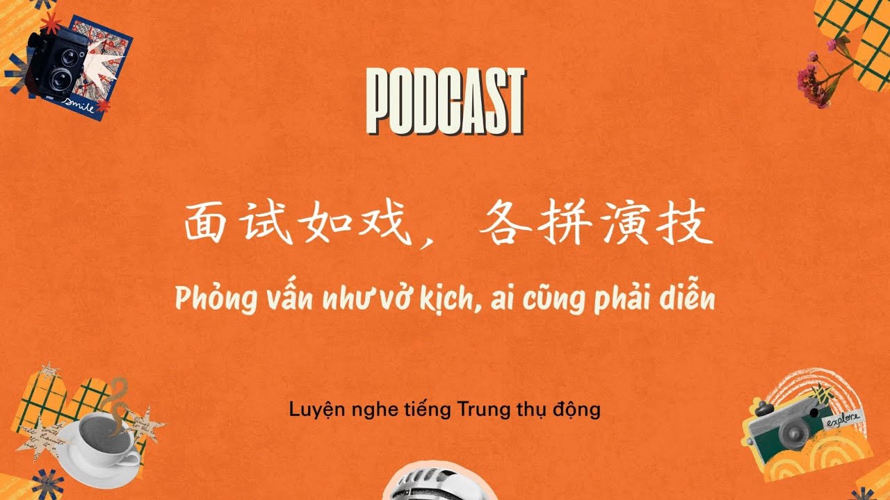 [Chinese Podcast] Phỏng vấn như một vở kịch, ai cũng phải diễn | Luyện nghe tiếng Trung thụ động