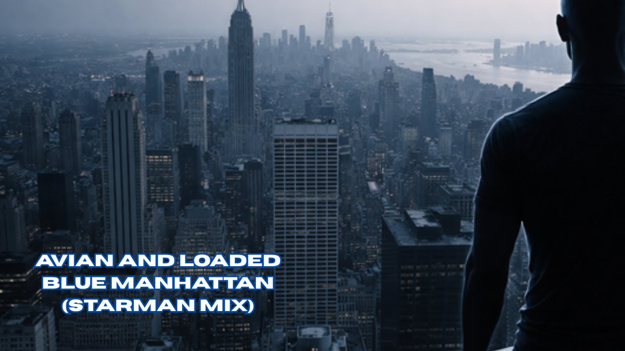 Avian and Loaded - Blue Manhattan (Starman Mix)
