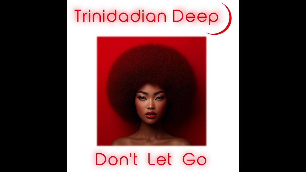 Don't Let Go, Trinidadian Deep