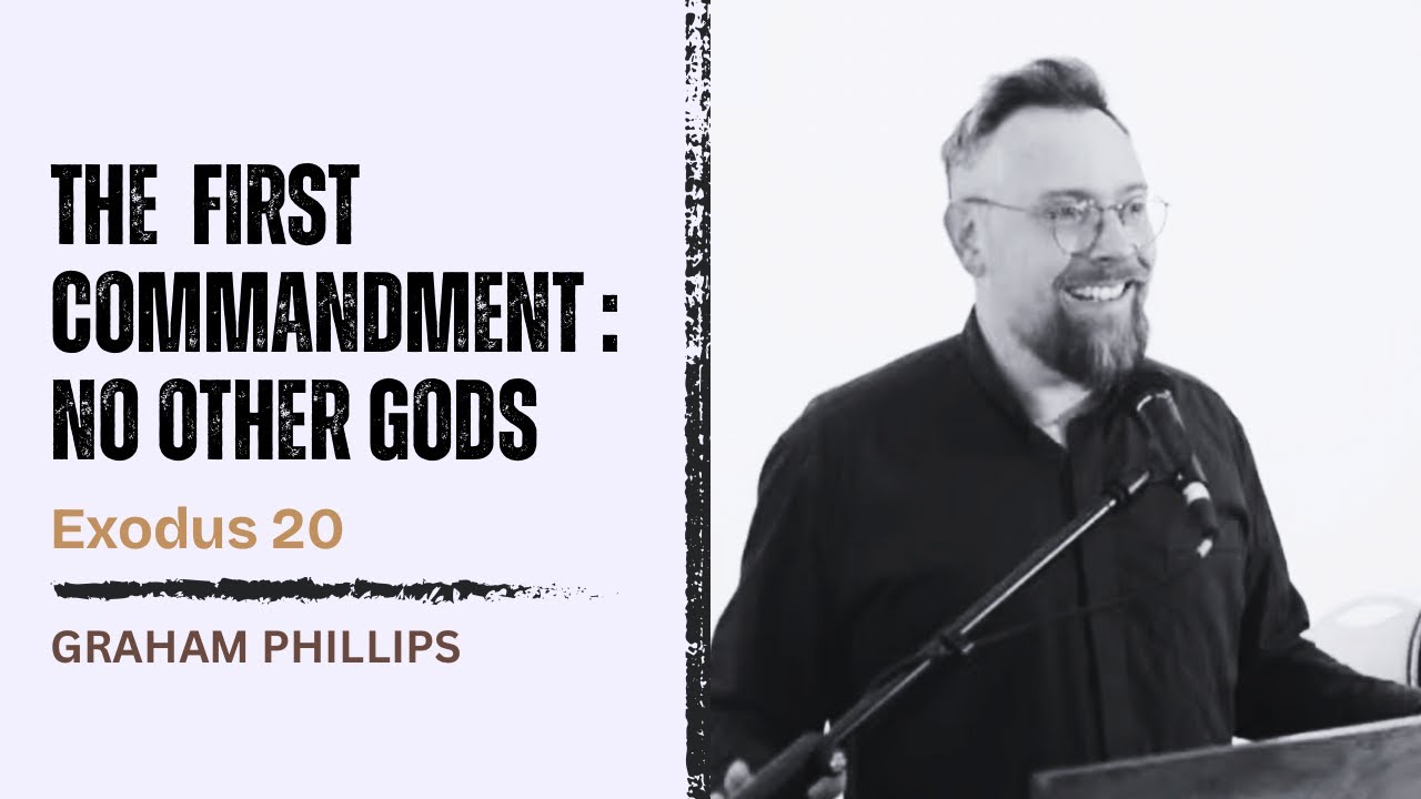 The 1st Commandment | No Other Gods - Exodus 20 // Graham Phillips