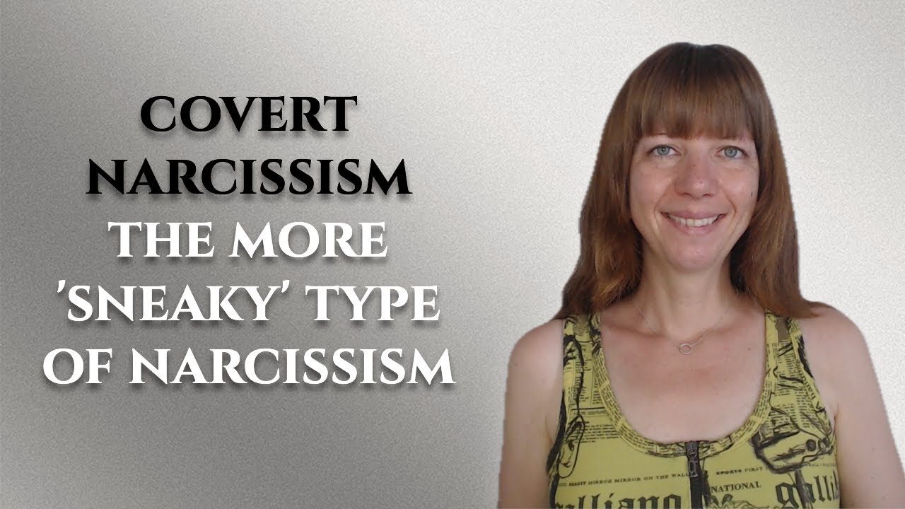 Covert narcissism -The more sneaky type of narcissism