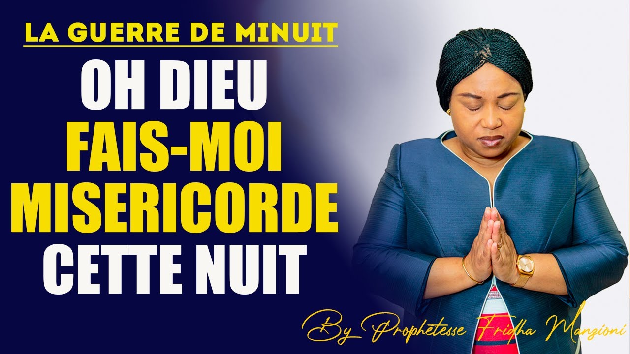 🛑 OH DIEU FAIS-MOI MISERICORDE CETTE NUIT  BY PROPHETESSE FRIDHA MANZIONI