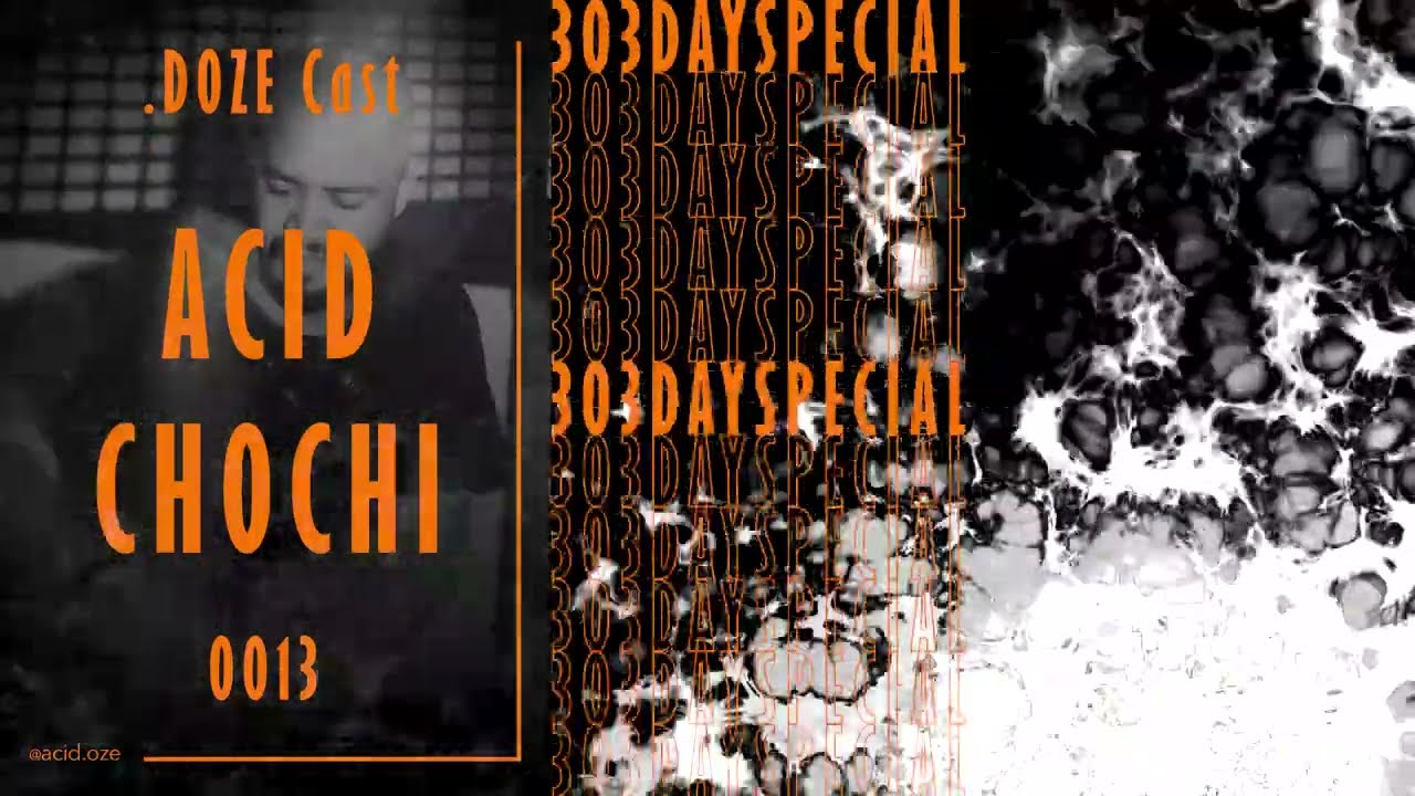 .DOZE Cast #0013 - ACID CHOCHI - #303dayspecial