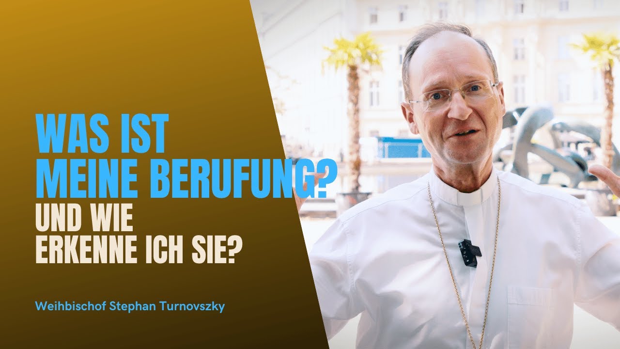 Weihbischof Stephan Turnovszky: Was ist Berufung? Und wie erkenne ich sie?