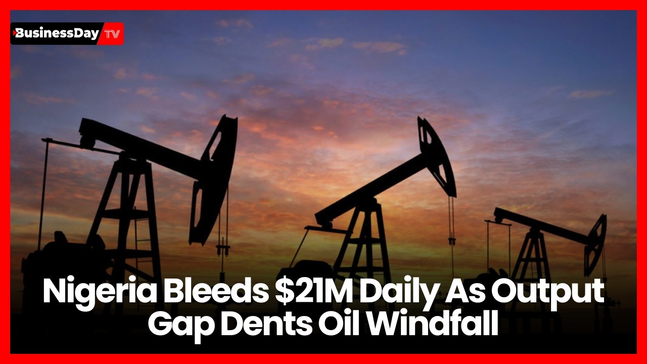 Nigeria Bleeds $21M Daily As Output Gap Dents Oil Windfall