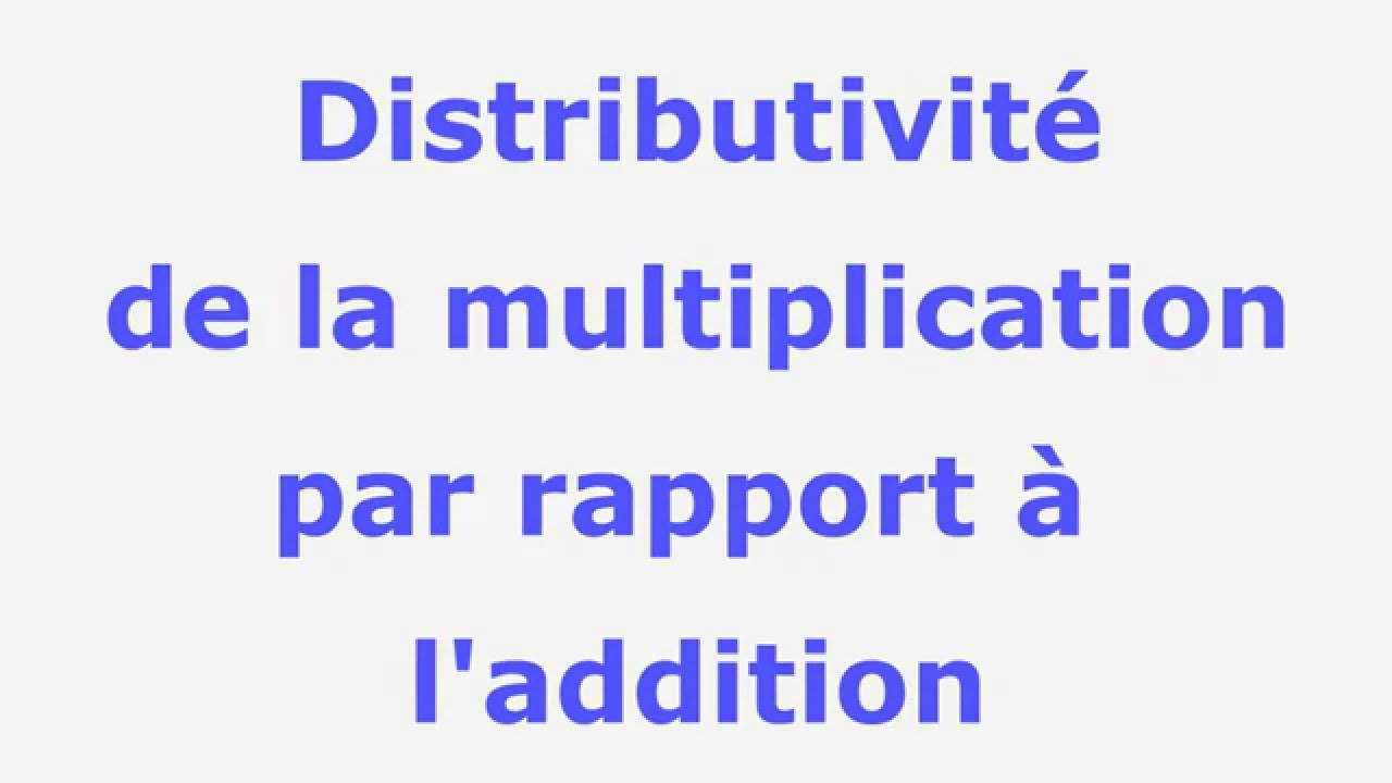 distributivit&eacute; de la multiplication par rapport &agrave; l'addition