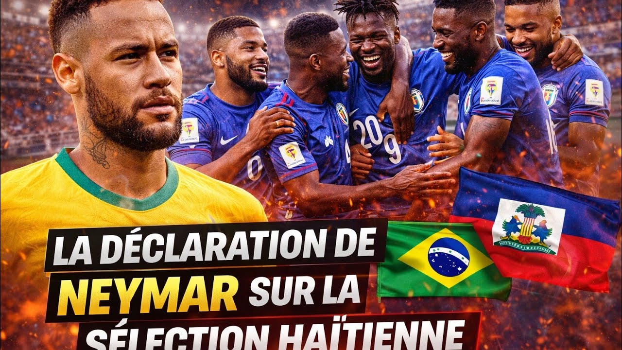 La Vérité sur la Déclaration de Neymar sur la Sélection Haïtienne 🇭🇹⚽