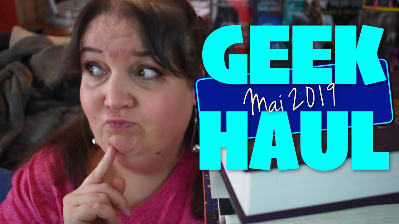 GEEK HAUL 💞MAI 2019 💞 Les Passions de Jess