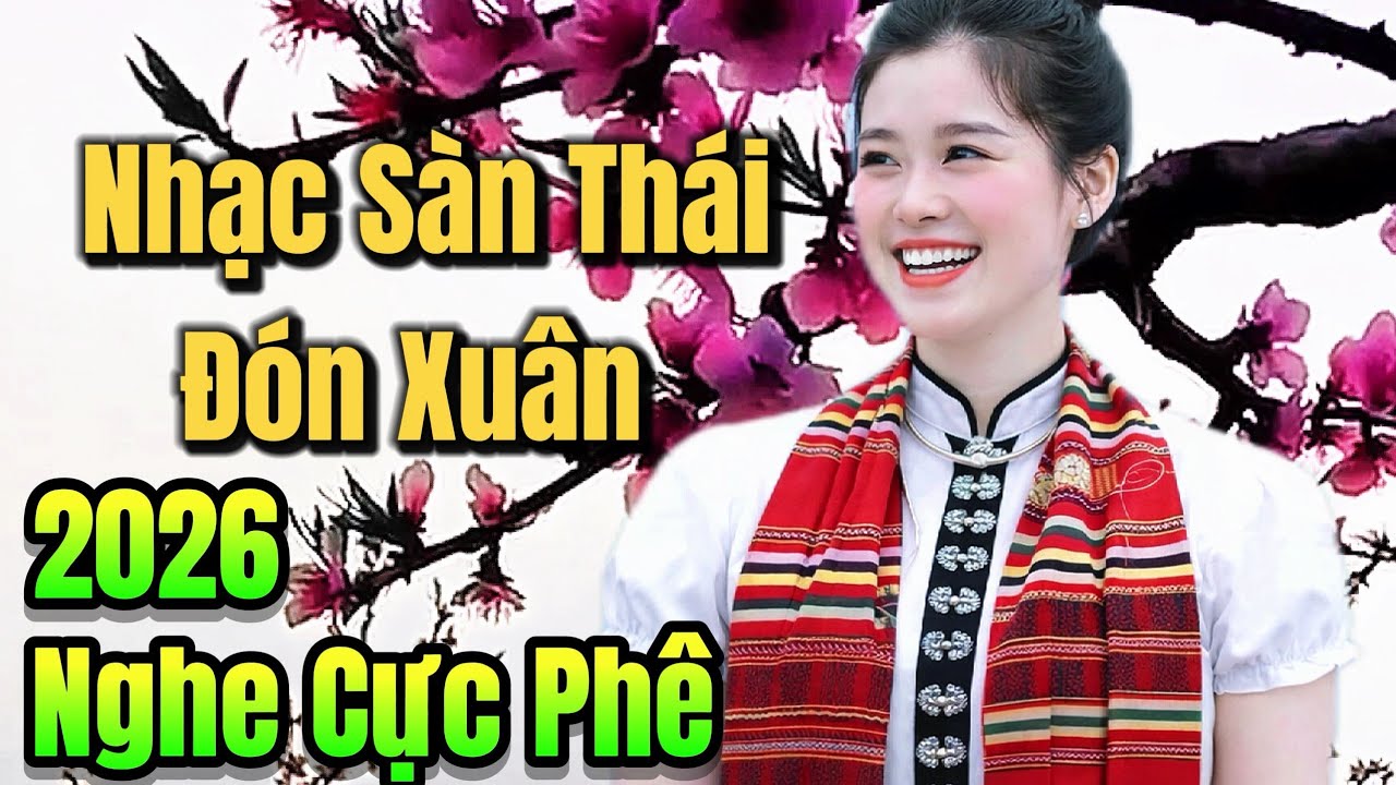 Nhạc Sàn Thái Đón Xuân 2026_Nhạc Xòe Thái Mừng Cưới Hỏi Thái Mông Mới Nhất Sơn La Tây Bắc 