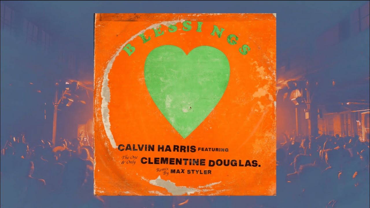 Calvin Harris ft. Clementine Douglas - Blessings (Max Styler Remix)