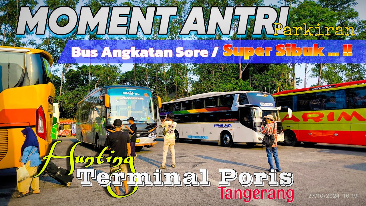 [GANTIAN!!] Parkiran Bus Penuh‼️ Hunting Bus Masuk Keluar Di Terminal Poris | Bis Angkat Sore 2024