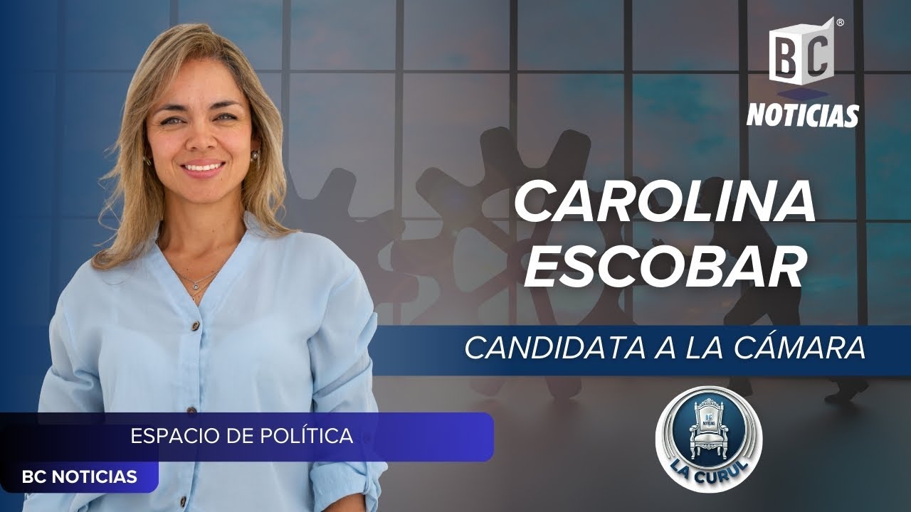 🗳️ Carolina Escobar, candidata a la C&aacute;mara por Caldas | La Curul &ndash; BC Noticias
