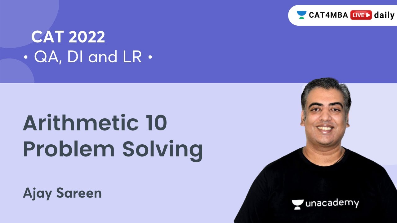 Arithmetic 10 - Problem Solving I Quantitative Aptitude & DILR l CAT 2022 l Ajay Sareen