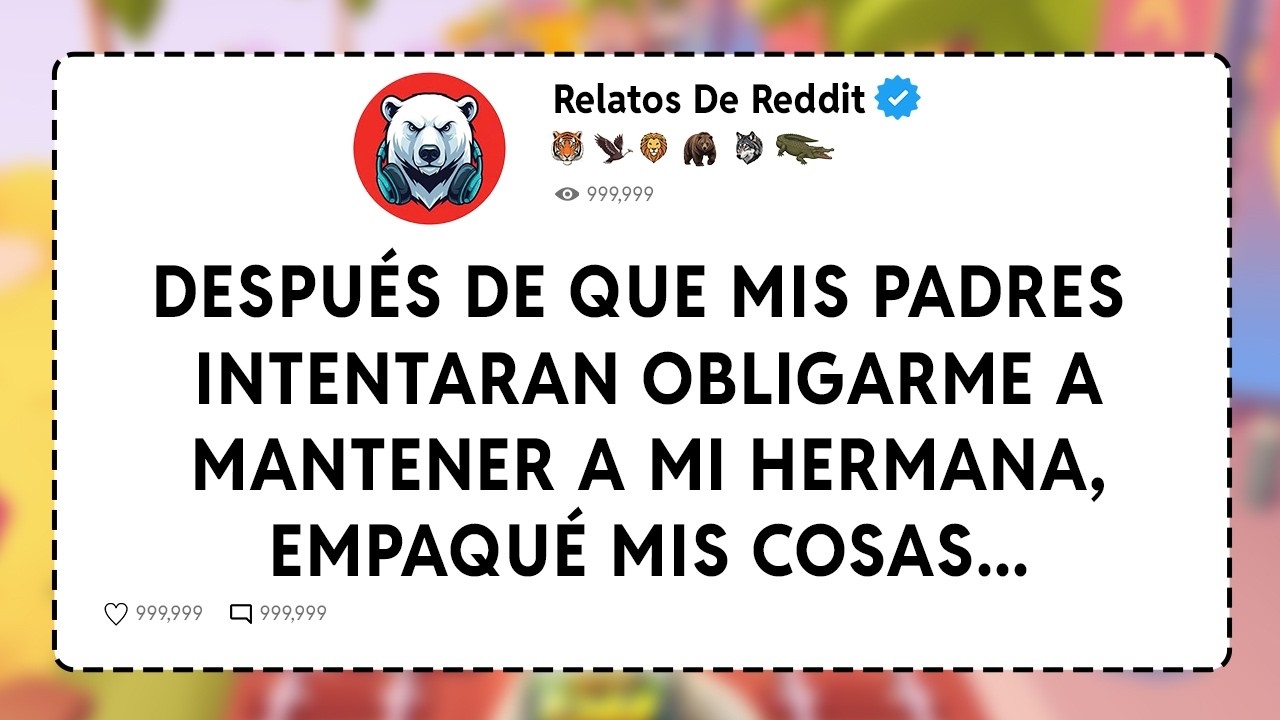 Después De Que Mis Padres Intentaran Obligarme A Mantener A Mi Hermana, Empaqué Mis Cosas...