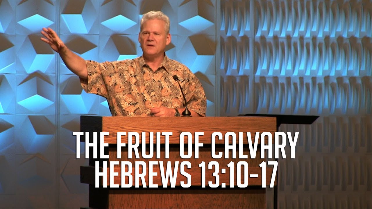 Hebrews 13:10-17, The Fruit of Calvary