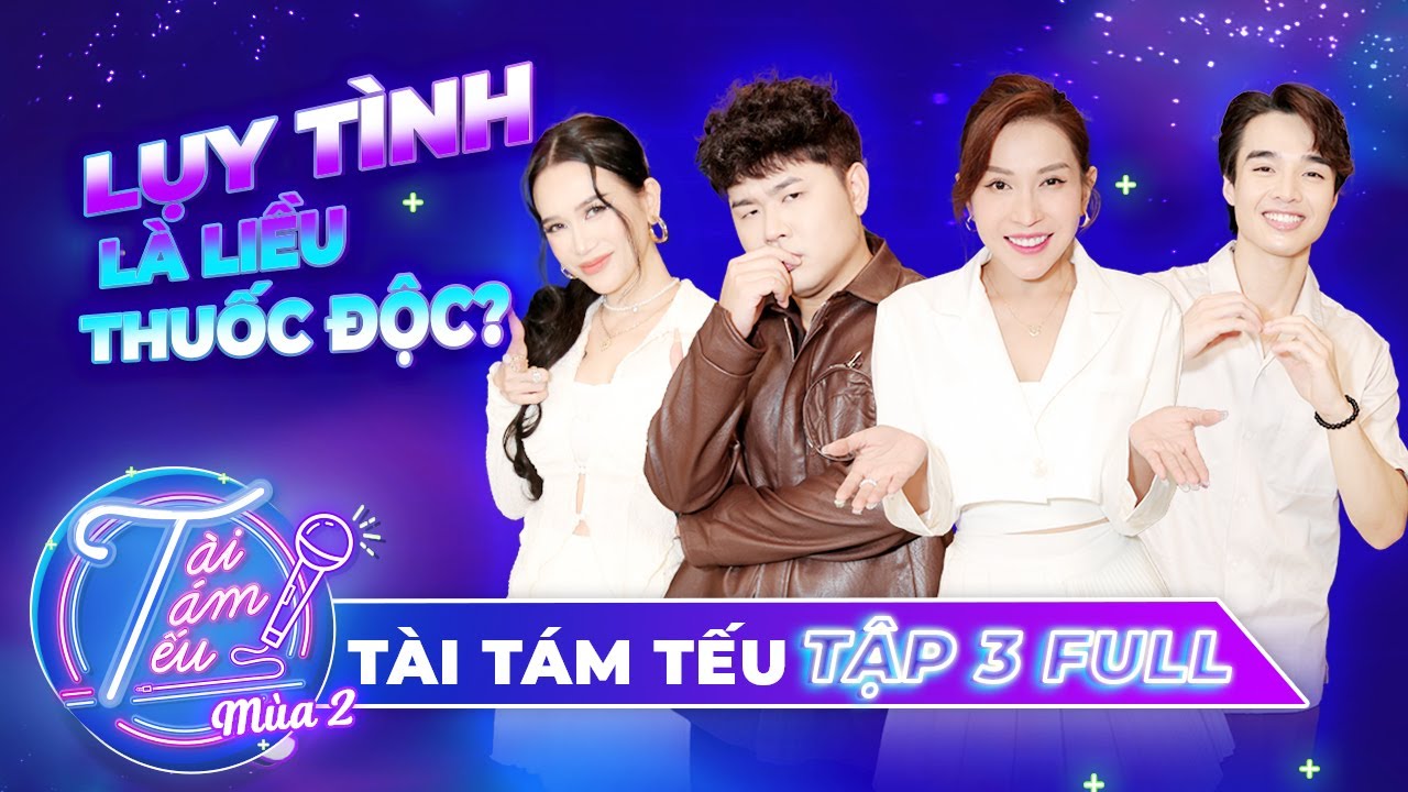 [Tập 3 - FULL Tài Tám Tếu] Tun Phạm khẳng định ''CÓ MỘT NGƯỜI BẠN LỤY TÌNH RẤT MỆT''