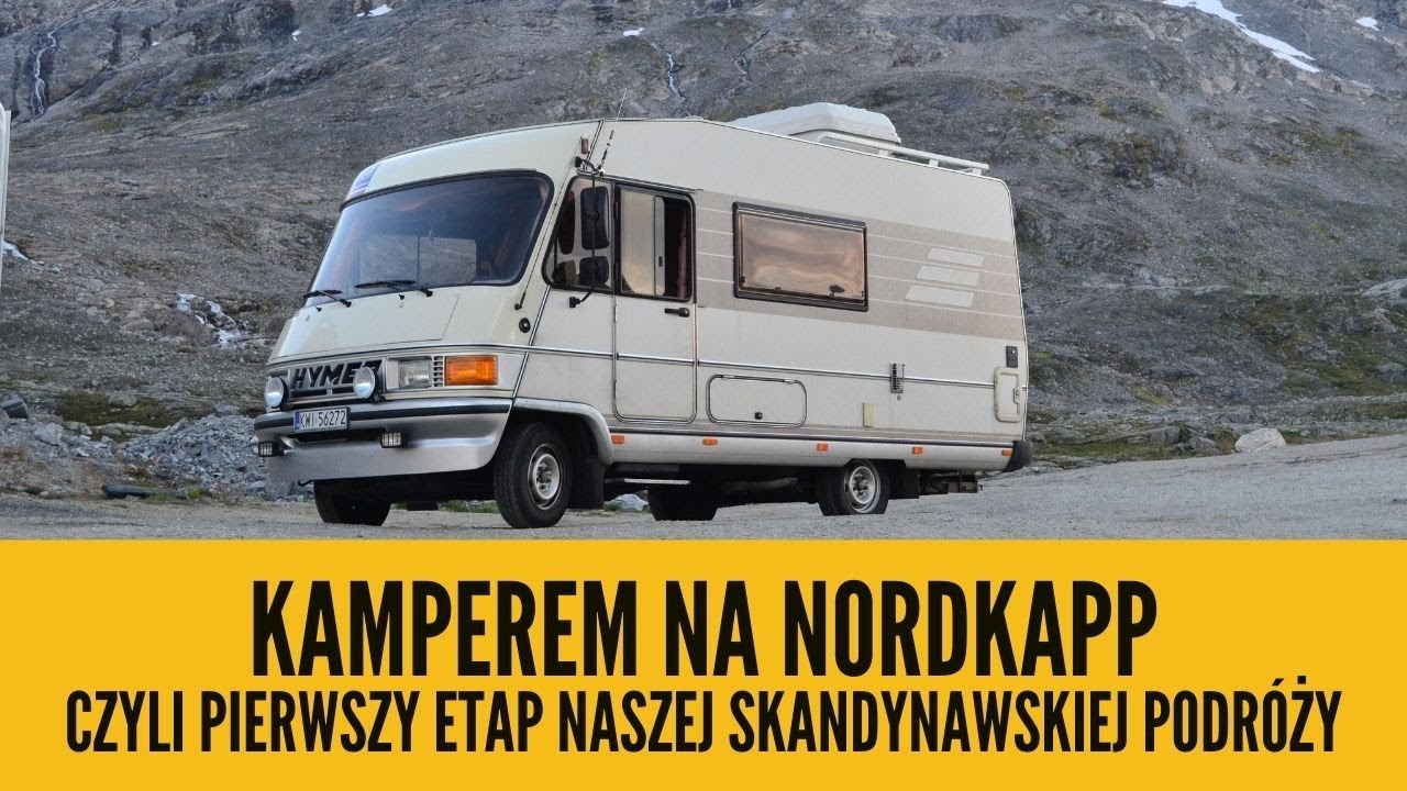 Kamperem na Nordkapp - część 1 naszej skandynawskiej podr&oacute;ży Hymermobilem 544
