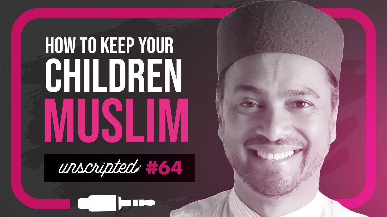 How to keep your children Muslim | Ajmal Masroor | Unscripted #64