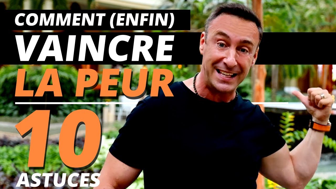 Comment faire face à la peur en 10 astuces !