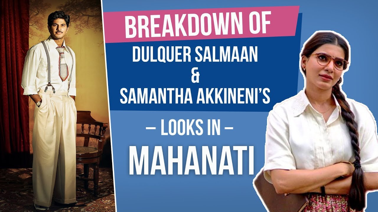 Breakdown of Samantha Akkineni & Dulquer Salmaan's looks in Mahanati | Bollywood