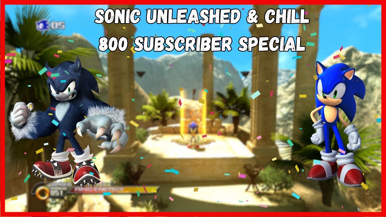 SONIC UNLEASHED & CHILL 800 SUBSCRIBER SPECIAL