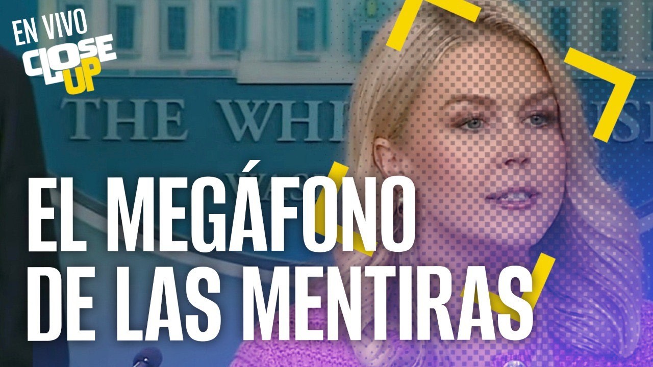#EnVivo #CloseUp ¬ Las mentiras e insultos de Trump tienen un megáfono. Se llama Karoline Leavitt