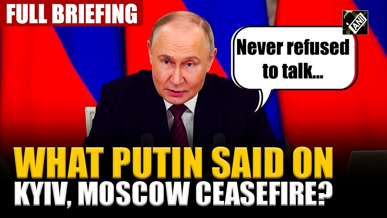 Russia’s Putin holds press briefing, talks on ceasefire with Ukraine, thanks China, US for mediation