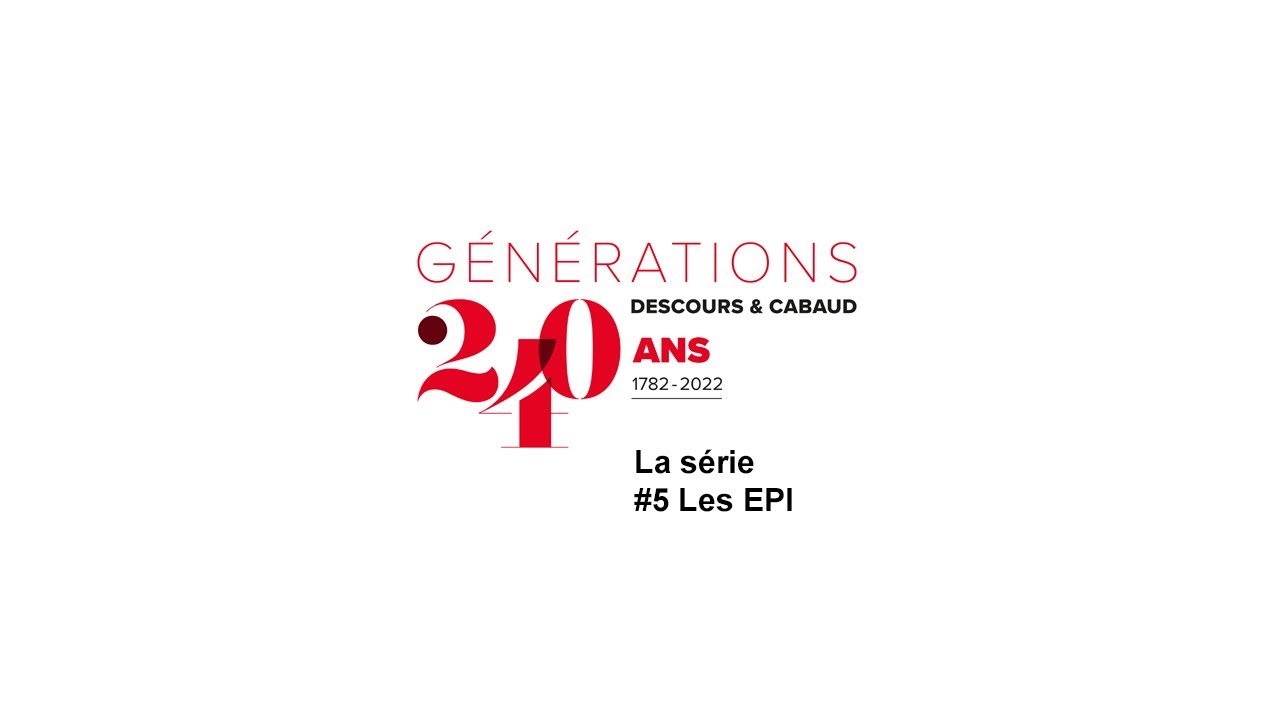 DESCOURS & CABAUD, 240 ans d'Histoire - Episode #5 : Les EPI