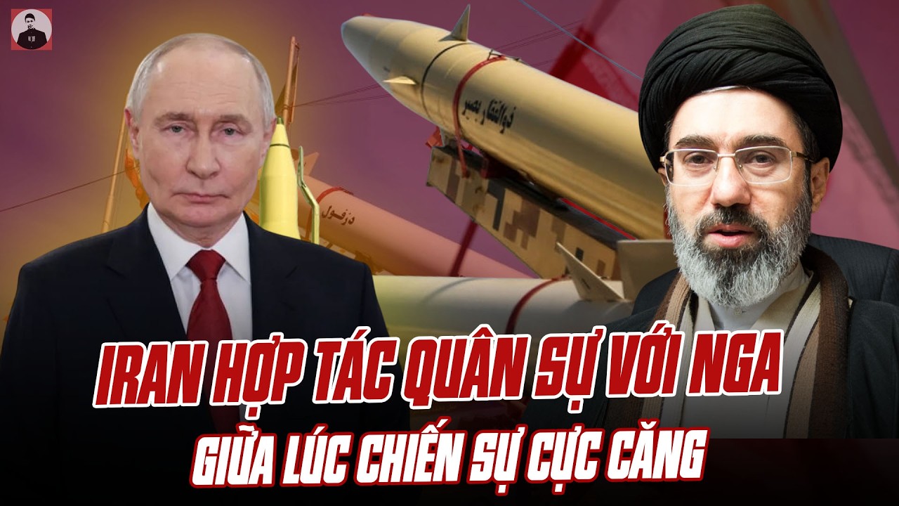 NÓNG: IRAN XÁC NHẬN HỢP TÁC QUÂN SỰ VỚI NGA GIỮA LÚC CHIẾN SỰ CỰC CĂNG