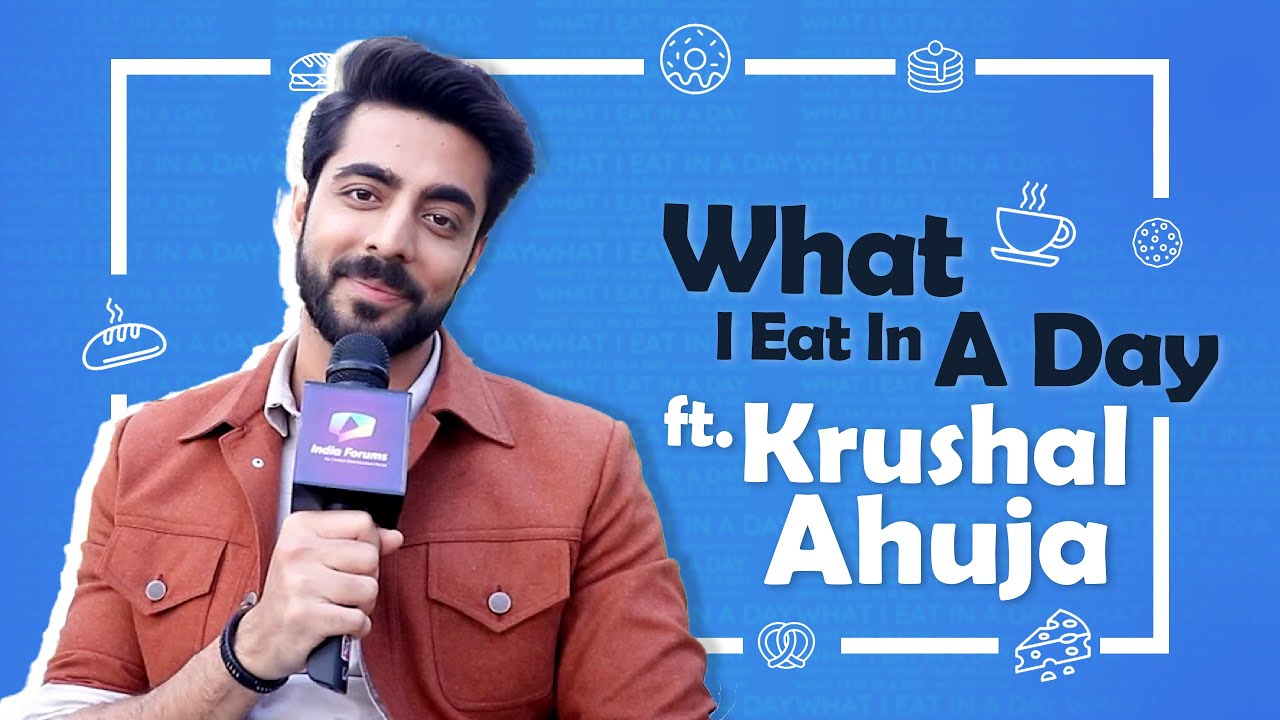 What I Eat In A Day Ft. Krushal Ahuja | Foodie Secrets Revealed | India Forums