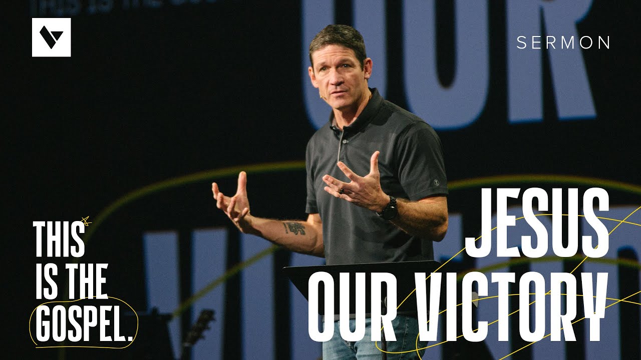 Jesus Our Victory – This Is the Gospel – Week 3 – Sermon – Matt Chandler – 9/29/24