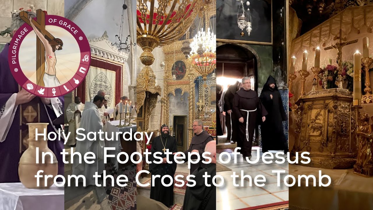 Holy Saturday: In the Footsteps of Jesus from the Cross into the Tomb | Pilgrimage of Grace