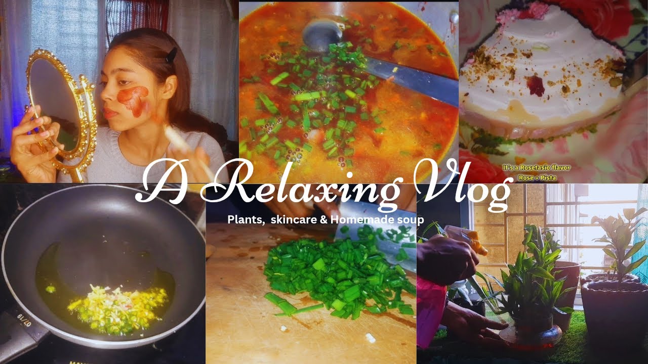 A Relaxing Vlog : Plant's 🌿Skincare 🥰 Homemade Soup 🥣