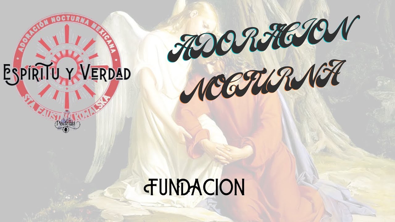 Espiritu y Verdad - Episodio 1 - El origen de la Adoración Nocturna Mexicana