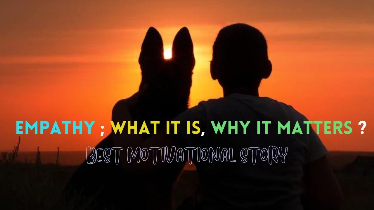 Empathy - What it is , Why it matters | English Motivational Story
