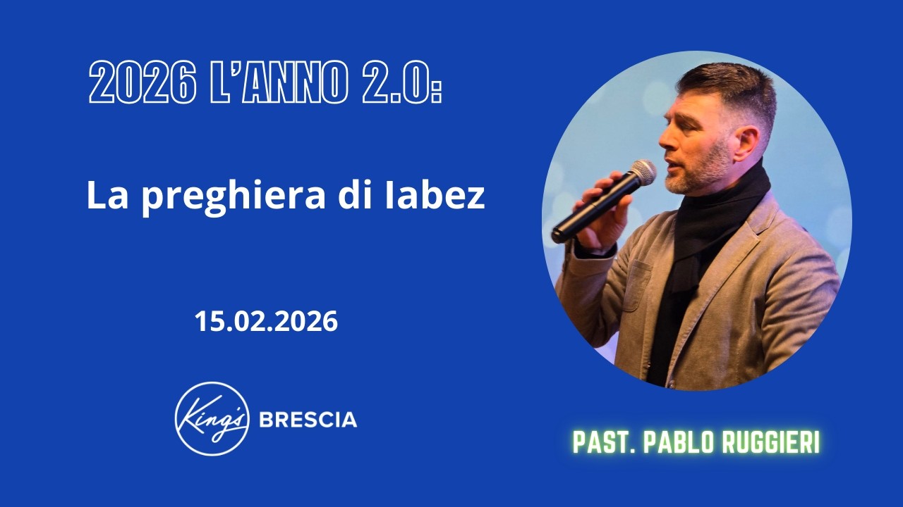 La preghiera di Iabez | Past. Pablo Ruggieri | King's Brescia | 15.02.2026
