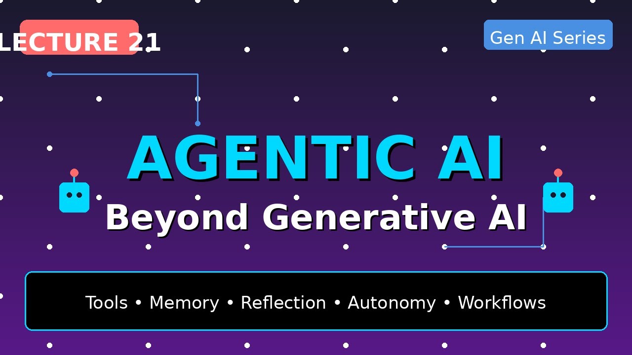 Lecture 21: Introduction to Agentic AI - Beyond Generative AI | Gen AI Series