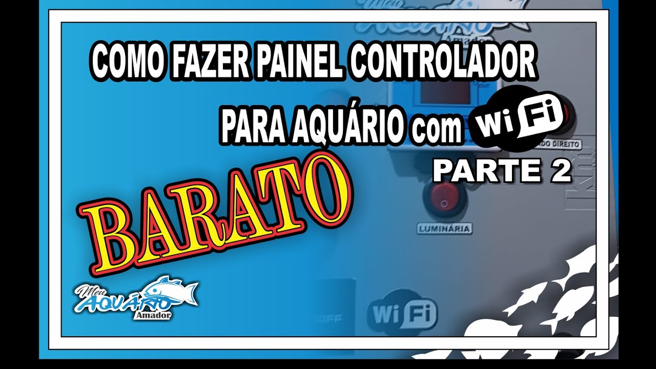 COMO FAZER UM PAINEL CONTROLADOR PARA AQUÁRIO - BARATO E EFICIENTE!!!  PARTE 2