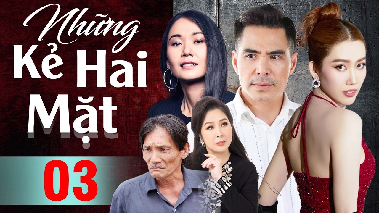 Phim Việt Nam Hay Nhất | Những Kẻ Hai Mặt - Tập 03 | Phim T&acirc;m L&yacute; X&atilde; Hội Việt Nam Mới Nhất