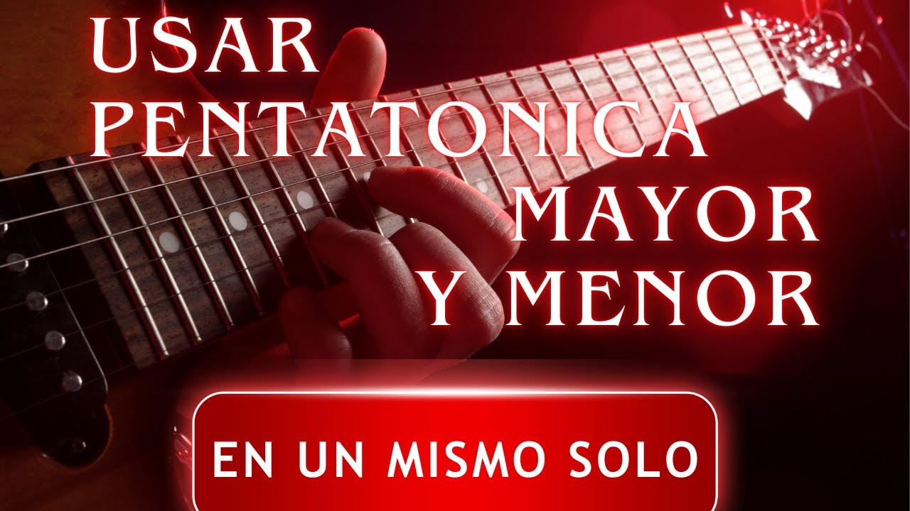 Usar Pentatonica Mayor y Menor en un mismo solo