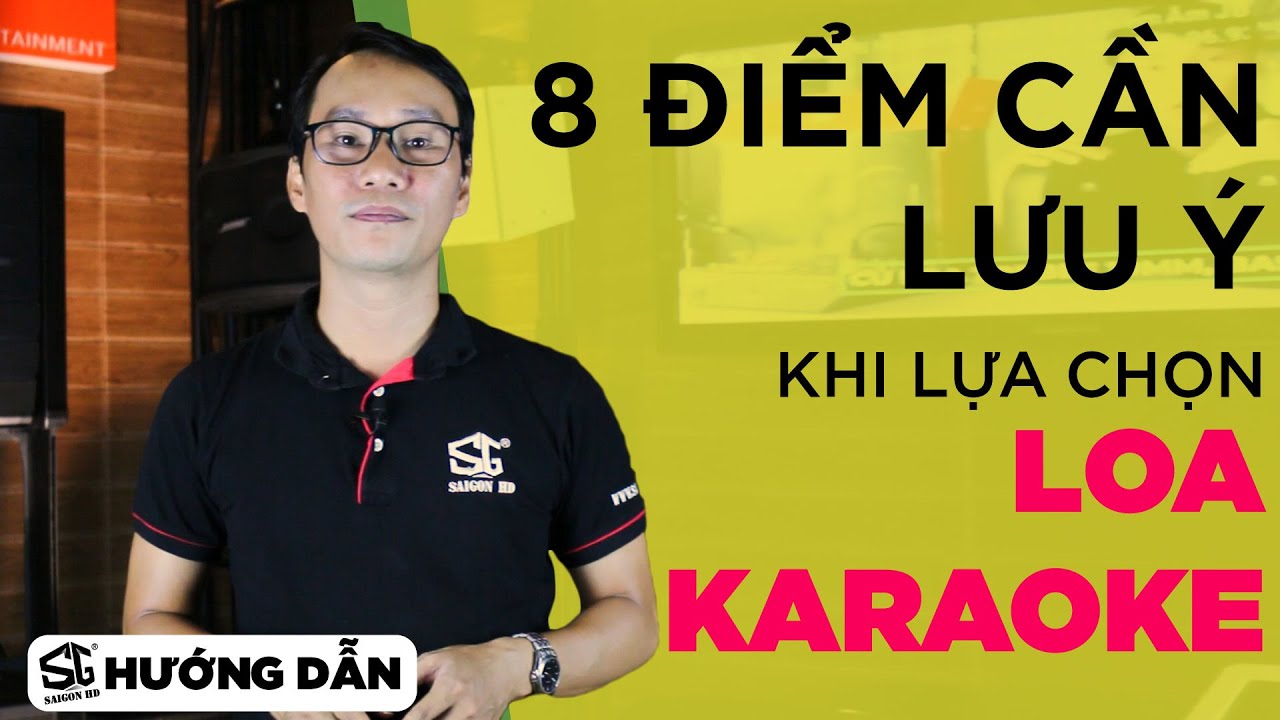 SAIGON HD Hướng Dẫn | Kinh nghiệm lựa chọn loa Karaoke hay (8 điểm cần lưu ý)
