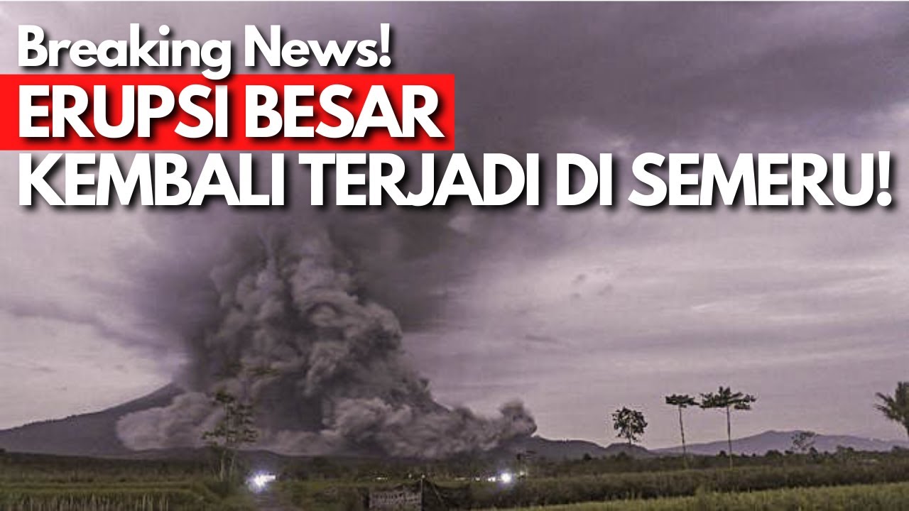 ERUPSI BESAR AWAN PANAS BARU SAJA TERJADI LAGI DI SEMERU!