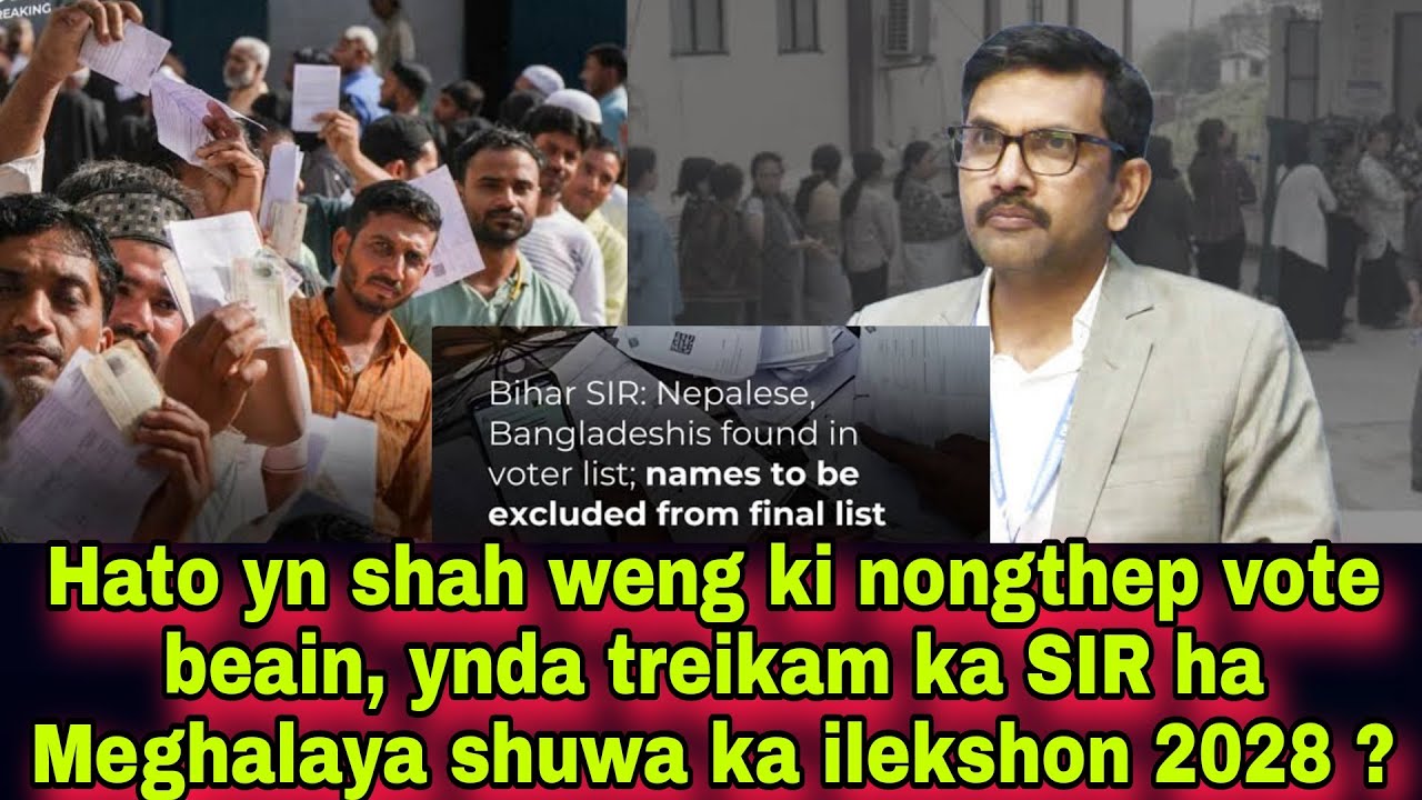 Hato yn shah weng ki nongthep vote beain, ynda treikam ka SIR ha Meghalaya shuwa ka ilekshon 2028 ❓