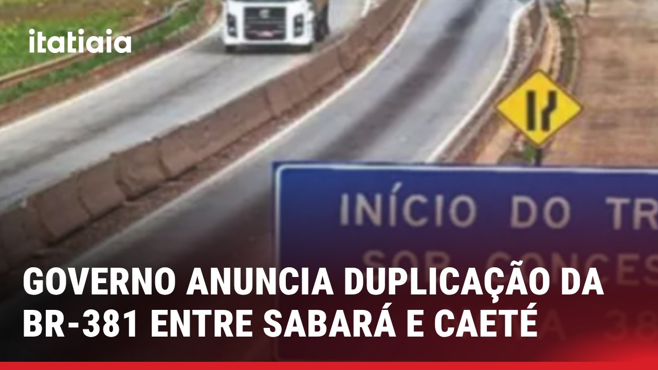 GOVERNO ANUNCIA IN&Iacute;CIO DA DUPLICA&Ccedil;&Atilde;O DA BR-381 ENTRE SABAR&Aacute; E CAET&Eacute; PARA ABRIL