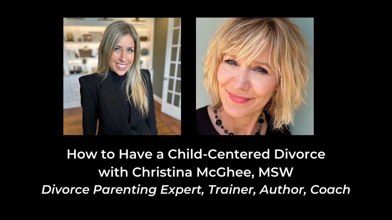 How to Have a Child-Centered Divorce with Christina McGhee, MSW - Divorce Parenting Expert
