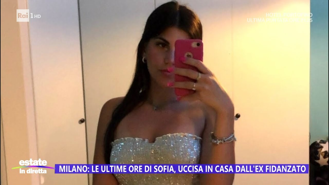 Milano: le ultime ore di Sofia, uccisa in casa dall'ex fidanzato - Estate in diretta - 01/08/2023