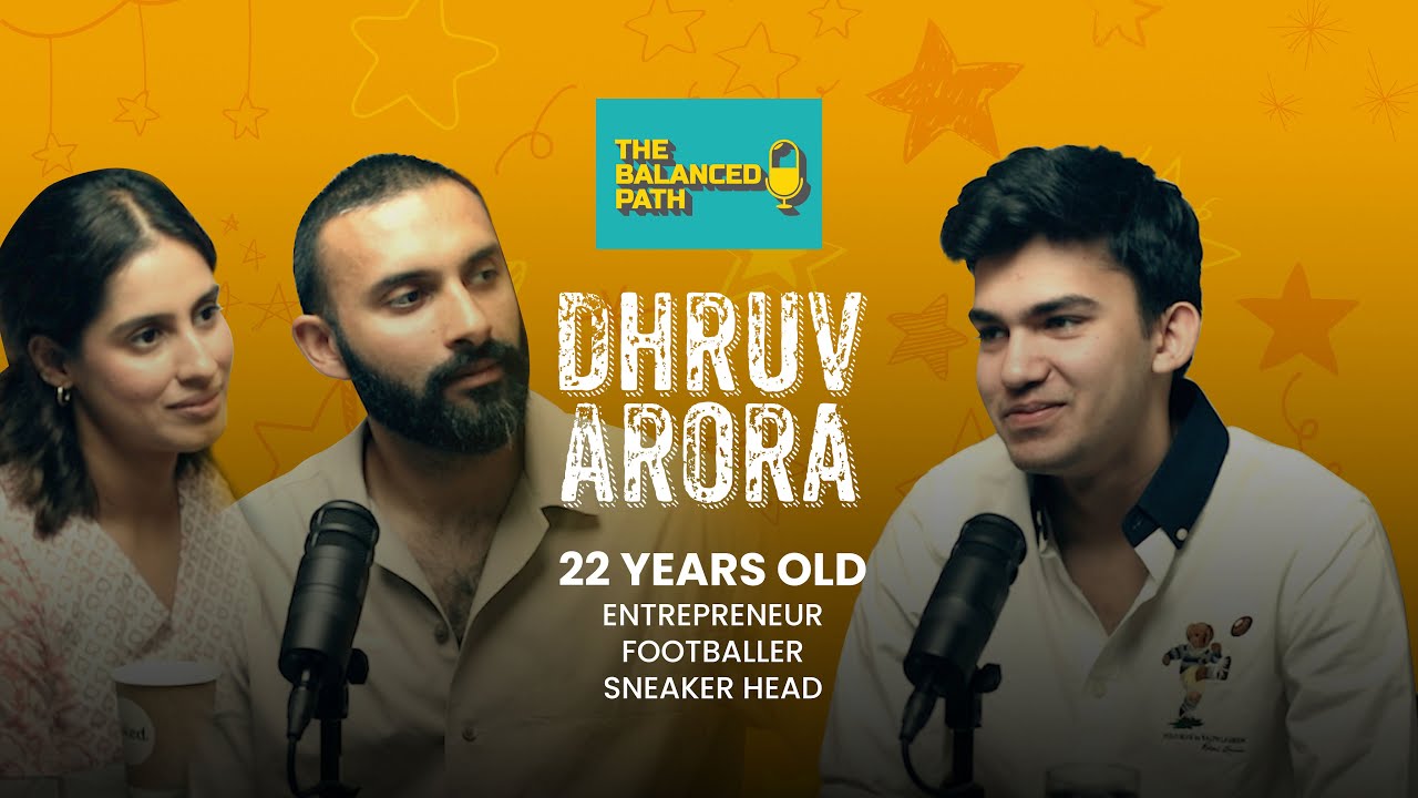 22 Year Old Entrepreneur, Footballer & SNEAKER head l Dhruv Arora - TBP 05